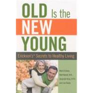 Old is the New Young Erickson's Secrets To Healthy Living by Erickson, Mark; Narrett, Matt; Kung, Jacquelyn; Davila, Lisa, 9780762750115