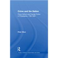 Crime and the Nation: Prison and Popular Fiction in Philadelphia. 1786-1800 by Okun,Peter, 9781138880115