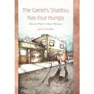 The Camel's Shadow Has Four Humps: African Myth, Urban Mystery by Khalifa, Akmed, 9781462060115