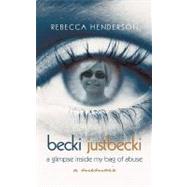 Becki Justbecki: A Glimpse Inside My Bag of Abuse by Henderson, Rebecca, 9781475930115