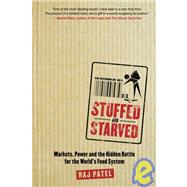 Stuffed and Starved: The Hidden Battle for the World's Food System by Patel, Raj, 9781554680115