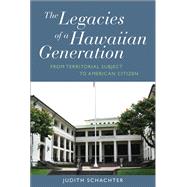 The Legacies of a Hawaiian Generation by Schachter, Judith, 9781782380115