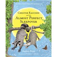 Chester Raccoon and the Almost Perfect Sleepover by Penn, Audrey; Gibson, Barbara Leonard, 9781939100115