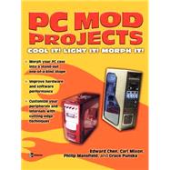 PC Mod Projects:  Cool It!  Light It!  Morph It! by Chen, Edward, 9780072230116