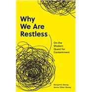 Why We Are Restless: On the Modern Quest for Contentment by Storey, Benjamin ; Storey, Jenna Silber, 9780691220116