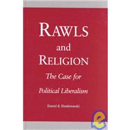 Rawls and Religion : The Case for Political Liberalism by Dombrowski, Daniel A., 9780791450116