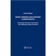 Bond Orders and Energy Components: Extracting Chemical Information from Molecular Wave Functions by Mayer; Istvn, 9781420090116