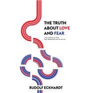 The Truth About Love and Fear by Eckhardt, Rudolf, 9781504310116