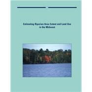 Estimating Riparian Area Extent and Land Use in the Midwest by U.s. Department of Agriculture, 9781507830116