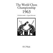World Chess Championship 1963 : M. M. Botvinnik V. Tigran Petrosian by Botvinnik, Mikhail Moiseevich; Petrosian, Tigran; Wade, R. G., 9781843820116