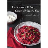 Deliciously Wheat, Gluten and Dairy Free by Savill, Antoinette, 9781910690116