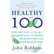 Healthy at 100 by ROBBINS, JOHN, 9780345490117