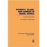Poverty, Class and Gender in Rural Africa: A Tanzanian Case Study by Sender; John, 9780415850117