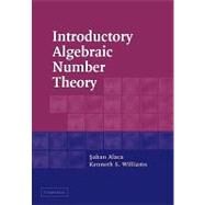 Introductory Algebraic Number Theory by Saban Alaca , Kenneth S. Williams, 9780521540117
