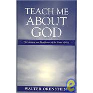 Teach Me about God The Meaning and Significance of the Name of God by Orenstein, Walter, 9780765700117