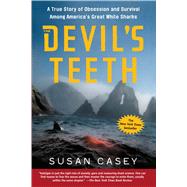 The Devil's Teeth A True Story of Obsession and Survival Among America's Great White Sharks by Casey, Susan, 9780805080117