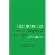 Geographers Volume 27 Biobibliographical Studies by Withers, Charles W. J.; Lorimer, Hayden, 9781441180117