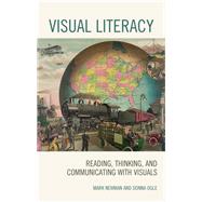 Visual Literacy Reading, Thinking, and Communicating with Visuals by Newman, Mark; Ogle, Donna, 9781475840117