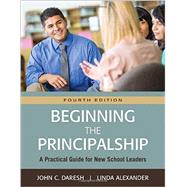 Beginning the Principalship by Daresh, John C.; Alexander, Linda, 9781483380117