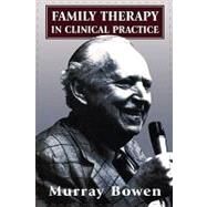 Family Therapy in Clinical Practice by Bowen, Murray, 9781568210117