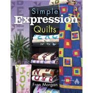Simple Expression Quilts by Morgan, Fran, 9781604600117