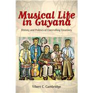 Musical Life in Guyana by Cambridge, Vibert C., 9781628460117