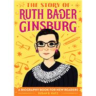 The Story of Ruth Bader Ginsburg by Katz, Susan B.; Player, Micah, 9781646110117