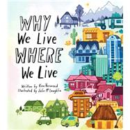 Why We Live Where We Live by Vermond, Kira; McLaughlin, Julie, 9781771470117