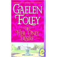Her Only Desire A Novel by FOLEY, GAELEN, 9780345480118