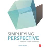 Simplifying Perspective: A Step-by-Step Guide for Visual Artists by Pastrana; Robert, 9780415840118