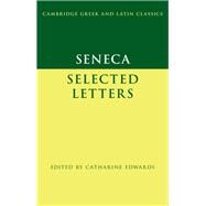 Seneca: Selected Letters by Seneca , Edited with Introduction and Notes by Catharine Edwards, 9780521460118