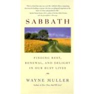 Sabbath Finding Rest, Renewal, and Delight in Our Busy Lives by MULLER, WAYNE, 9780553380118
