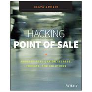 Hacking Point of Sale Payment Application Secrets, Threats, and Solutions by Gomzin, Slava, 9781118810118