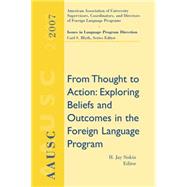 AAUSC 2007 From Thought to Action: Exploring Beliefs and Outcomes in the Foreign Language Program by Siskin, H. Jay; Blyth, Carl, 9781428230118