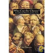 Who Cut the Cheese? A Cultural History of the Fart by Dawson, Jim, 9781580080118