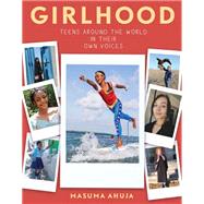 Girlhood: Teens around the World in Their Own Voices by Ahuja, Masuma, 9781643750118