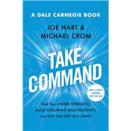 Take Command Find Your Inner Strength, Build Enduring Relationships, and Live the Life You Want by Hart, Joe; Crom, Michael A., 9781982190118