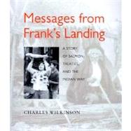 Messages from Frank's Landing : A Story of Salmon, Treaties, and the Indian Way by Wilkinson, Charles F.; Adams, Hank, 9780295980119
