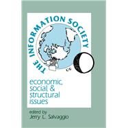 The Information Society: Economic, Social, and Structural Issues by Salvaggio,Jerry L., 9780805820119