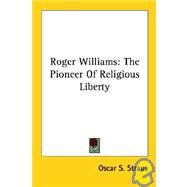 Roger Williams: The Pioneer of Religious Liberty by Straus, Oscar S., 9781425490119