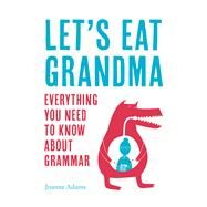 Let's Eat Grandma Everything You Need to Know About Grammar by Adams, Joanne, 9781786850119