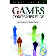 Games Companies Play An Insider's Guide to Surviving Politics by Griffin, Gerry; Parker, Ciaran, 9781841120119