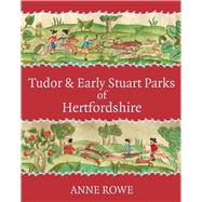 Tudor and Early Stuart Parks of Hertfordshire by Rowe, Anne, 9781912260119