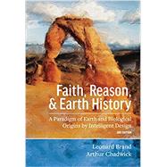 Faith, Reason, and Earth History: A Paradigm of Earth and Biological Origins by Intelligent Design by Leonard Brand, Arthur Chadwick, 9781940980119