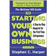 The McGraw-Hill Guide to Starting Your Own Business A Step-By-Step Blueprint for the First-Time Entrepreneur by Harper, Stephen, 9780071410120