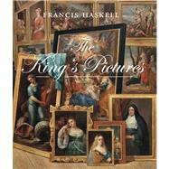 The King's Pictures; The Formation and Dispersal of the Collections of Charles I and His Courtiers by Francis Haskell; With a foreword by Nicholas Penny; Edited and with an introduction by Karen Serres, 9780300190120