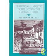 Traditional Industry in the Economy of Colonial India by Tirthankar Roy, 9780521650120