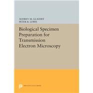Biological Specimen Preparation for Transmission Electron Microscopy by Glauert, Audrey M.; Lewis, Peter R., 9780691630120