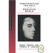 Constructing the Self in a Mediated World by Debra Grodin, 9780803970120