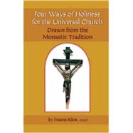 Four Ways of Holiness for the Universal Church : Drawn from the Monastic Tradition by Kline, Francis, 9780879070120